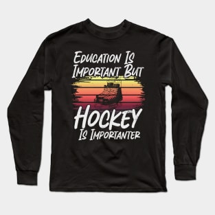 Funny Education Is Important But Hockey Is Importanter Long Sleeve T-Shirt